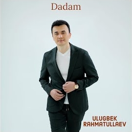 Ulugbek Rahmatullaev - Dadam mp3 скачать
